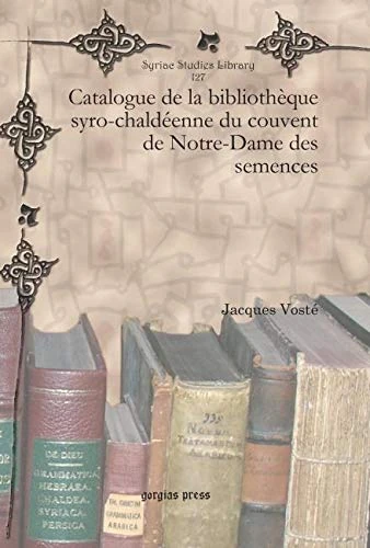 Catalogue de la bibliothèque syro-chaldéenne du couvent de Notre-Dame des semences: 127 (Syriac Studies Library)
