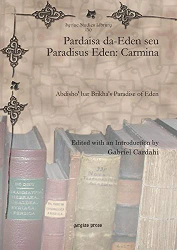 Pardaisa da-Eden seu Paradisus Eden: Carmina: Abdisho‘ bar Brikha’s Paradise of Eden: 130 (Syriac Studies Library)