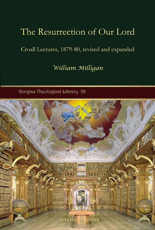 The Resurrection of Our Lord: Croall Lectures, 1879-80, revised and expanded: 59 (Kiraz Theological Archive)