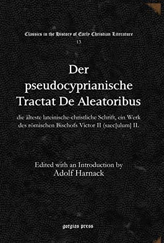Der pseudocyprianische Tractat De Aleatoribus: die älteste lateinische-christliche Schrift, ein Werk des römischen Bischofs Victor II (saec[ulum] II: ... in the History of Early Christian Literature)