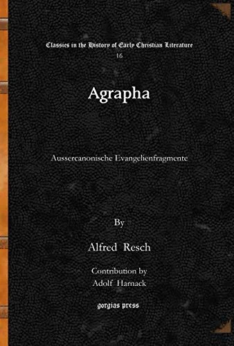 Agrapha: Aussercanonische Evangelienfragmente: 16 (Classics in the History of Early Christian Literature)