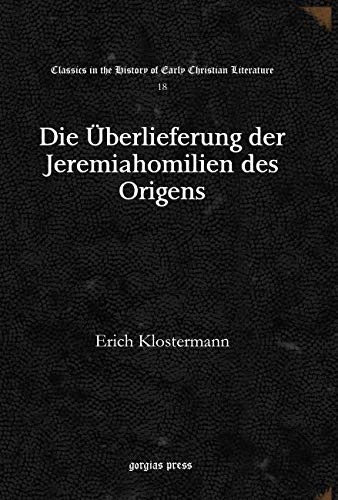 Die Überlieferung der Jeremiahomilien des Origens: 18 (Classics in the History of Early Christian Literature)