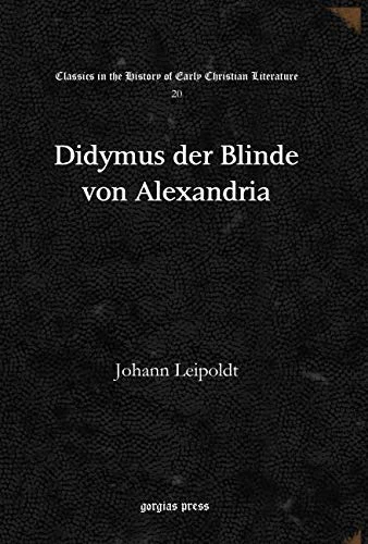 Didymus der Blinde von Alexandria: 20 (Classics in the History of Early Christian Literature)