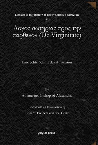 Λογος σωτηριας προς την παρθενον (De Virginitate): Eine echte Schrift des Athanasius: 21 (Classics in the History of Early Christian Literature)