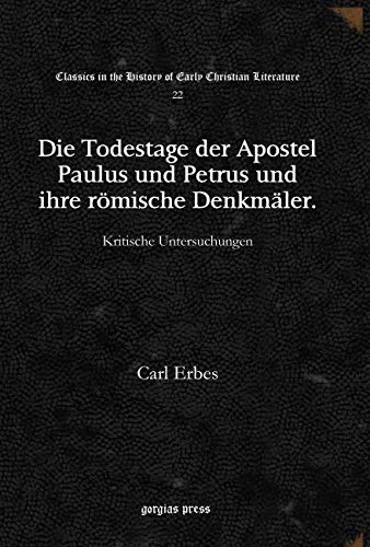 Die Todestage der Apostel Paulus und Petrus und ihre römische Denkmäler: Kritische Untersuchungen: 22 (Classics in the History of Early Christian Literature) - Image 1