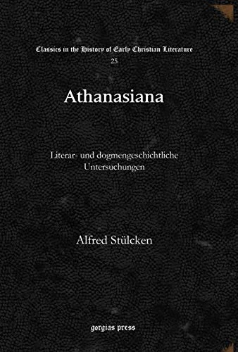 Athanasiana: Literar- und dogmengeschichtliche Untersuchungen: 25 (Classics in the History of Early Christian Literature)