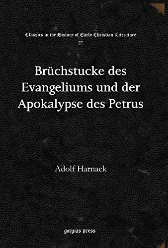 Brüchstucke des Evangeliums und der Apokalypse des Petrus: 27 (Classics in the History of Early Christian Literature)