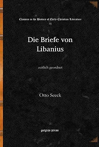 Die Briefe von Libanius: zeitlich geordnet: 35 (Classics in the History of Early Christian Literature)