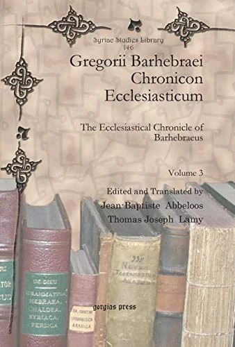 Gorgias Press Gregorii Barhebraei Chronicon Ecclesiasticum Vol 3