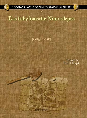 Das babylonische Nimrodepos: [Gilgamesh]: 10 (Kiraz Classic Archaeological Reprints)