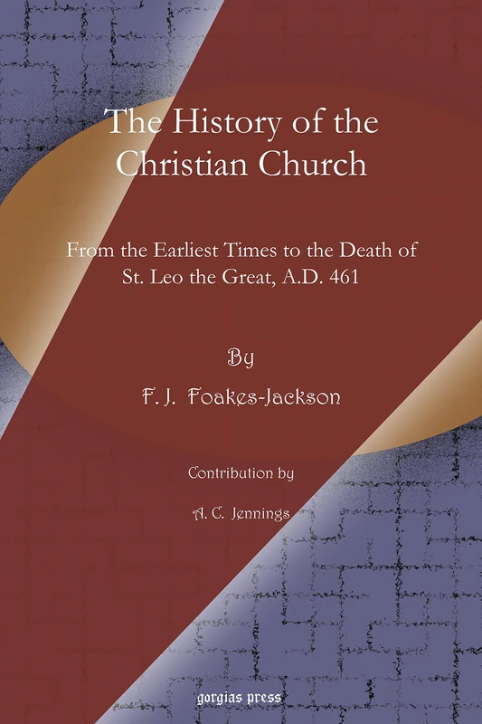 The History of the Christian Church: From the Earliest Times to the Death of St. Leo the Great, A.D. 461