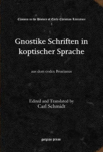 Gnostike Schriften in koptischer Sprache: aus dem codex Brucianus: 5 (Classics in the History of Early Christian Literature)