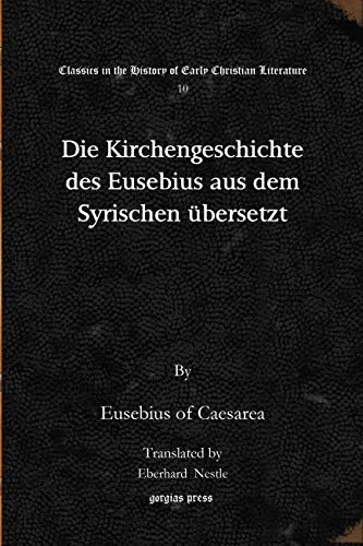 Die Kirchengeschichte des Eusebius aus dem Syrischen übersetzt: 10 (Classics in the History of Early Christian Literature)