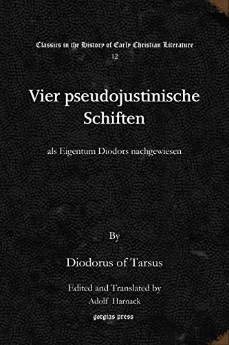 Vier pseudojustinische Schiften: als Eigentum Diodors nachgewiesen: 12 (Classics in the History of Early Christian Literature) - Image 1