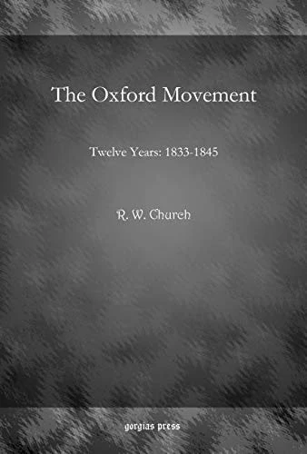The Oxford Movement: Twelve Years: 1833–1845