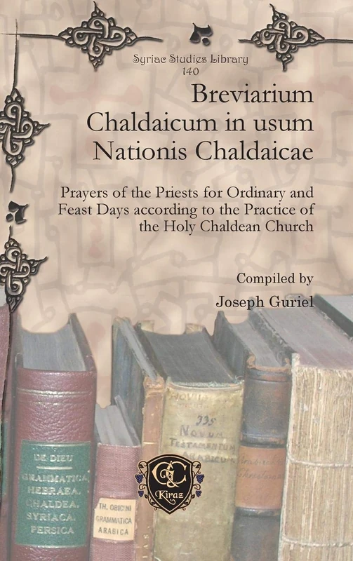 Breviarium Chaldaicum in usum Nationis Chaldaicae: Prayers of the Priests for Ordinary and Feast Days according to the Practice of the Holy Chaldean Church: 140 (Syriac Studies Library)