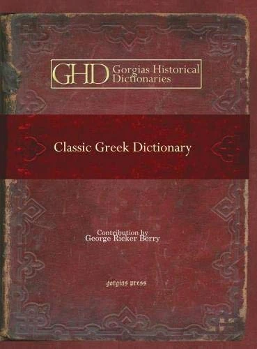 Classic Greek Dictionary: In two parts: Greek-English and English-Greek: 23 (Kiraz Historical Dictionaries Archive)
