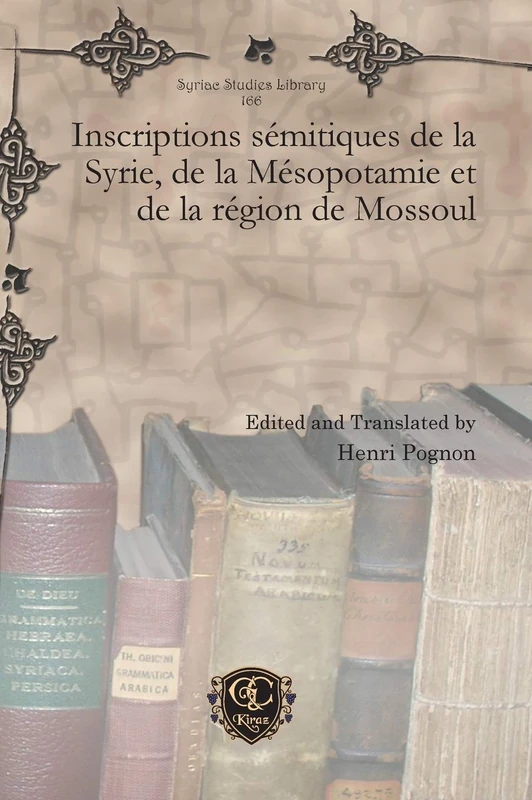 Inscriptions sémitiques de la Syrie, de la Mésopotamie et de la région de Mossoul: 166 (Syriac Studies Library)