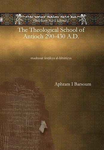 The Theological School of Antioch 290-430 A.D.: madrasat ānṭākya al-lāhūtiyya: 12 (Abrohom Nuro Library)