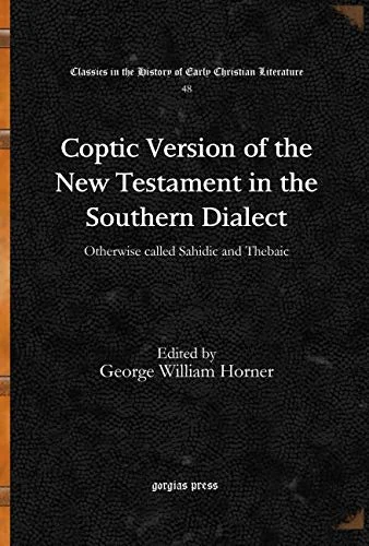 Coptic Version of the New Testament in the Southern Dialect (Vol 2): Otherwise called Sahidic and Thebaic: 48 (Classics in the History of Early Christian Literature)