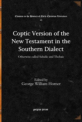 Coptic Version of the New Testament in the Southern Dialect (Vol 3): Otherwise called Sahidic and Thebaic: 48 (Classics in the History of Early Christian Literature)