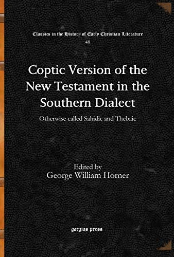Coptic Version of the New Testament in the Southern Dialect (Vol 4): Otherwise called Sahidic and Thebaic: 48 (Classics in the History of Early Christian Literature)