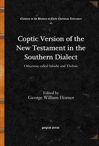 Coptic Version of the New Testament in the Southern Dialect (Vol 5): Otherwise called Sahidic and Thebaic: 48 (Classics in the History of Early Christian Literature)