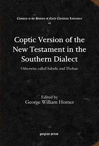 Coptic Version of the New Testament in the Southern Dialect (Vol 6): Otherwise called Sahidic and Thebaic: 48 (Classics in the History of Early Christian Literature)