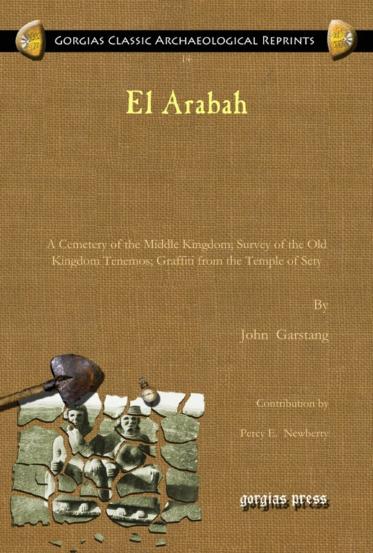 El Arabah: A Cemetery of the Middle Kingdom; Survey of the Old Kingdom Tenemos; Graffiti from the Temple of Sety: 14 (Kiraz Classic Archaeological Reprints)
