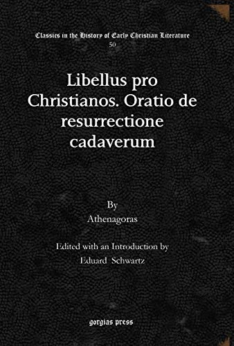 Libellus pro Christianos. Oratio de resurrectione cadaverum: 50 (Classics in the History of Early Christian Literature)