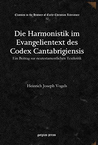 Die Harmonistik im Evangelientext des Codex Cantabrigiensis: Ein Beitrag sur neutestamentlichen Textkritik: 52 (Classics in the History of Early Christian Literature)