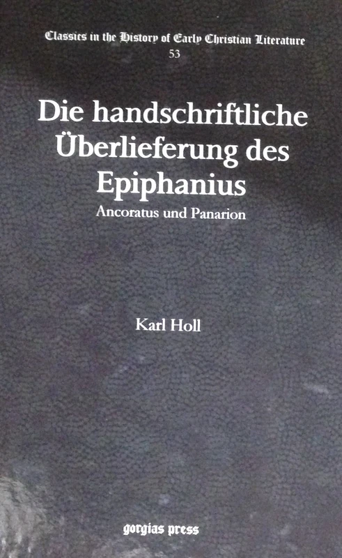 Die handschriftliche Überlieferung des Epiphanius: Ancoratus und Panarion: 53 (Classics in the History of Early Christian Literature)