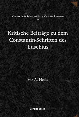 Kritische Beiträge zu dem Constantin-Schriften des Eusebius: 55 (Classics in the History of Early Christian Literature)