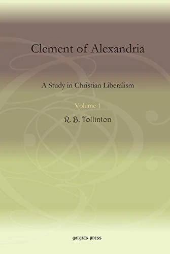 Clement of Alexandria (Vol 1): A Study in Christian Liberalism
