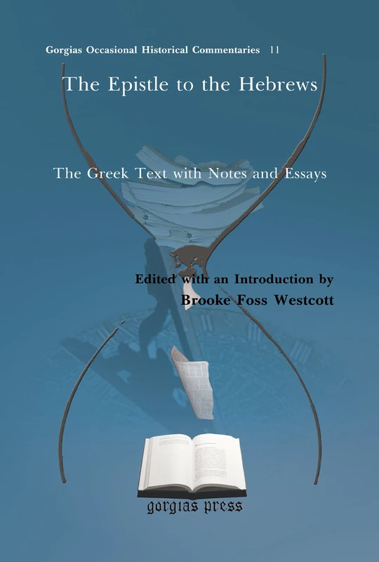 The Epistle to the Hebrews: The Greek Text with Notes and Essays: 11 (Kiraz Commentaries Archive)