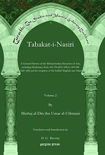 Tabakat-i-Nasiri (Vol 2): A General History of the Mohammedan Dynasties of Asia, including Hindustan, from AH 194 [810 AD] to AH 658 [1260 AD] and the ... The Arabic and Islamic Literary Tradition)
