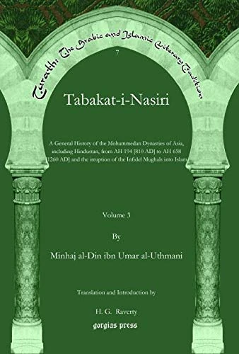 Tabakat-i-Nasiri (Vol 3): A General History of the Mohammedan Dynasties of Asia, including Hindustan, from AH 194 [810 AD] to AH 658 [1260 AD] and the ... The Arabic and Islamic Literary Tradition)