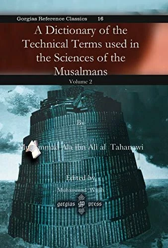 A Dictionary of the Technical Terms used in the Sciences of the Musalmans (vol 2): 16 (Kiraz References Archive)