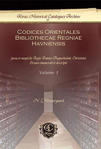 Codices Orientales Bibliothecae Regniae Havniensis (Vol 3): jussu et auspiciis Regis Daniae Augustissimi Christiani Octavi enumerati et descripti: 15 (Kiraz Historical Catalogues Archive)