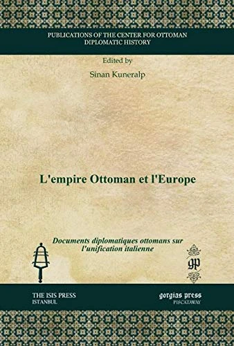 L'empire Ottoman et l'Europe: Documents diplomatiques ottomans sur l'unification italienne (Publications of the Center for Ottoman Diplomatic History)