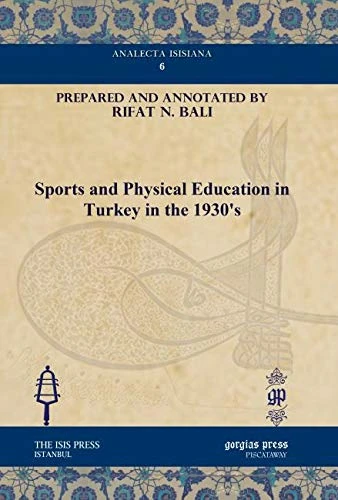 Sports and Physical Education in Turkey in the 1930's: 6 (Analecta Isisiana: Ottoman and Turkish Studies)