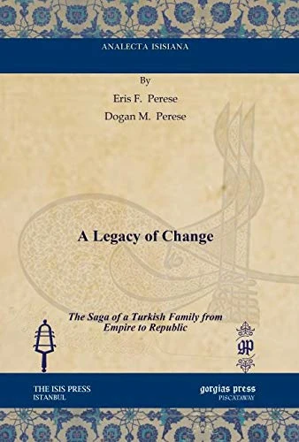 A Legacy of Change: The Saga of a Turkish Family from Empire to Republic (Analecta Isisiana: Ottoman and Turkish Studies)