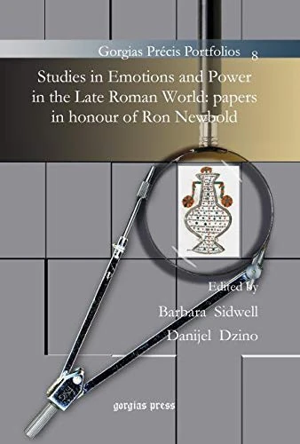 Studies in Emotions and Power in the Late Roman World: Papers in honour of Ron Newbold: 8 (Gorgias Précis Portfolios)