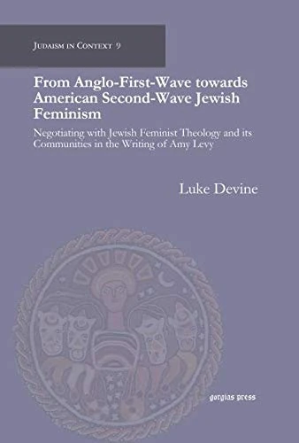 From Anglo-First-Wave towards American Second-Wave Jewish Feminism: Negotiating with Jewish Feminist Theology and its Communities in the Writing of Amy Levy: 9