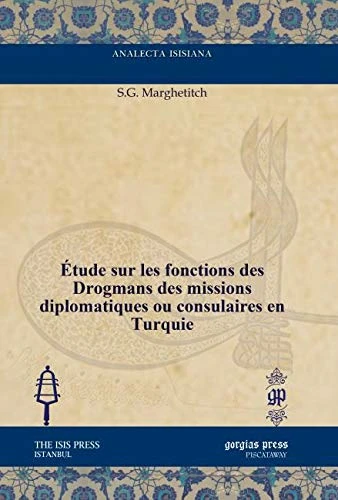 Étude sur les fonctions des Drogmans des missions diplomatiques ou consulaires en Turquie (Analecta Isisiana: Ottoman and Turkish Studies)