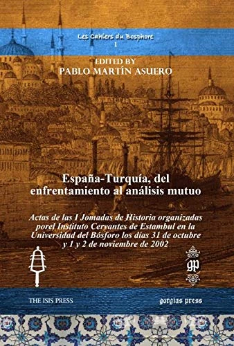 España-Turquía, del enfrentamiento al análisis mutuo: Actas de las I Jomadas de Historia organizadas porel Instituto Cervantes de Estambul en la ... noviembre de 2002 (Les Cahiers du Bosphore)