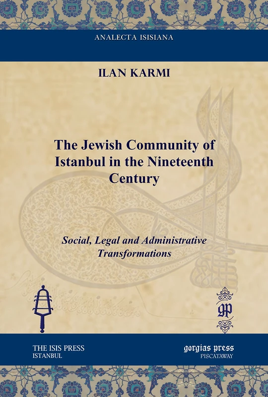 The Jewish Community of Istanbul in the Nineteenth Century: Social, Legal and Administrative Transformations (Analecta Isisiana: Ottoman and Turkish Studies)
