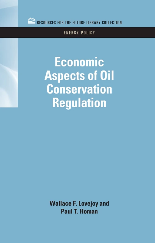 Economic Aspects of Oil Conservation Regulation (RFF Energy Policy Set)
