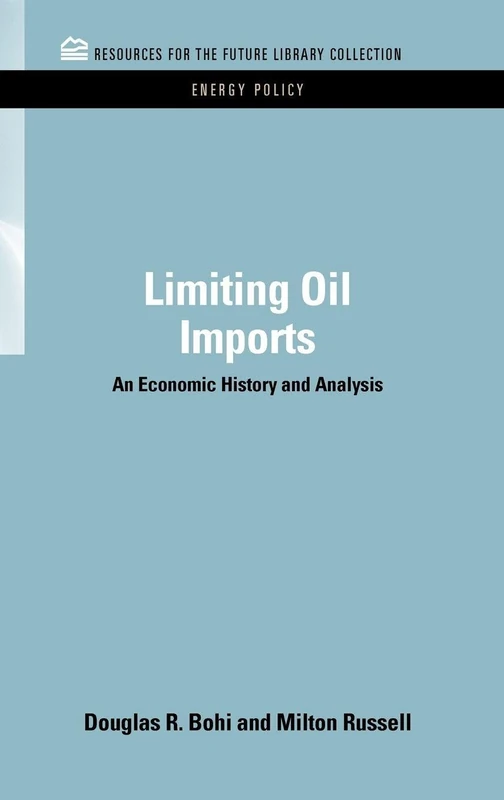 Limiting Oil Imports: An Economic History and Analysis (RFF Energy Policy Set)