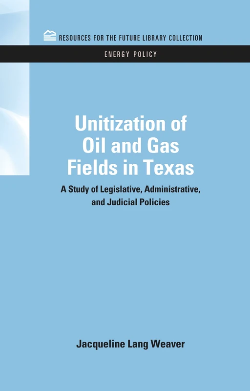 Unitization of Oil and Gas Fields in Texas: A Study of Legislative, Administrative, and Judicial Policies (RFF Energy Policy Set) - Image 1